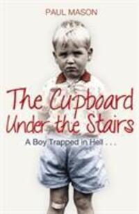 Cover: 9781845967895 | The Cupboard Under the Stairs | A Boy Trapped in Hell... | Paul Mason