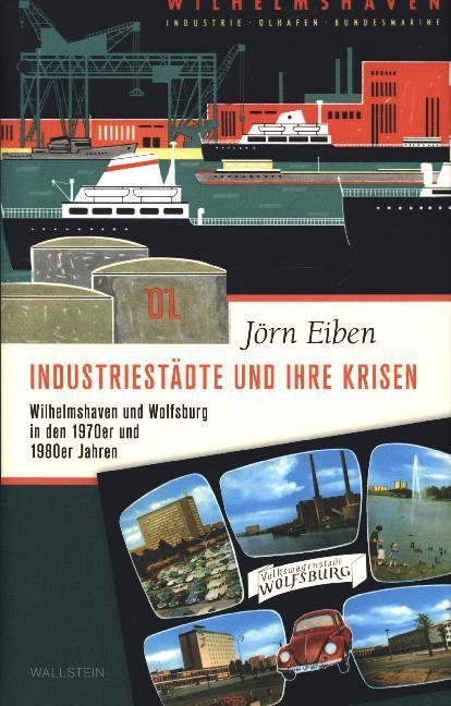 Cover: 9783835336018 | Industriestädte und ihre Krisen | Jörn Eiben | Buch | 2019 | Wallstein