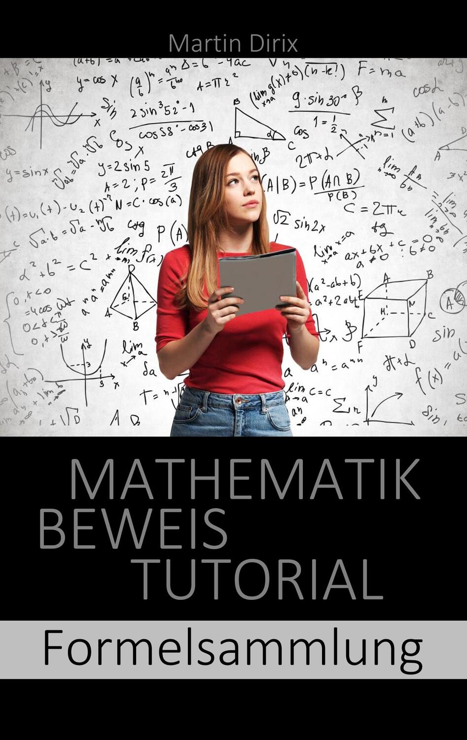 Cover: 9783750431966 | Mathematik Beweis Tutorial | Formelsammlung | Martin Dirix | Buch