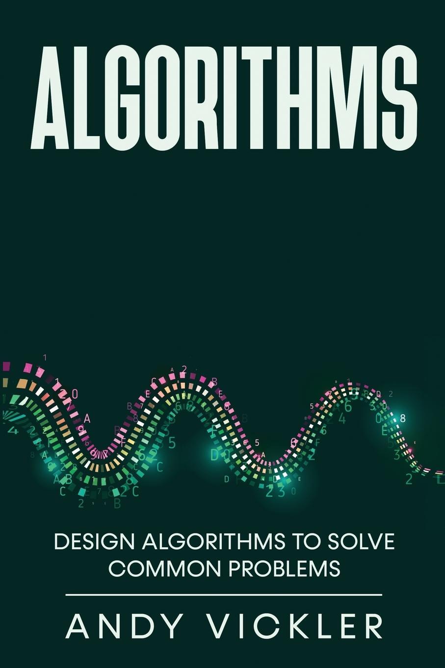 Cover: 9781955786478 | Algorithms | Design Algorithms to Solve Common Problems | Andy Vickler