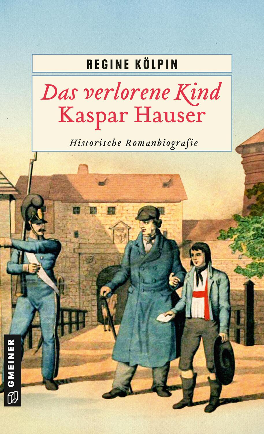 Cover: 9783839204634 | Das verlorene Kind - Kaspar Hauser | Historische Romanbiografie | Buch