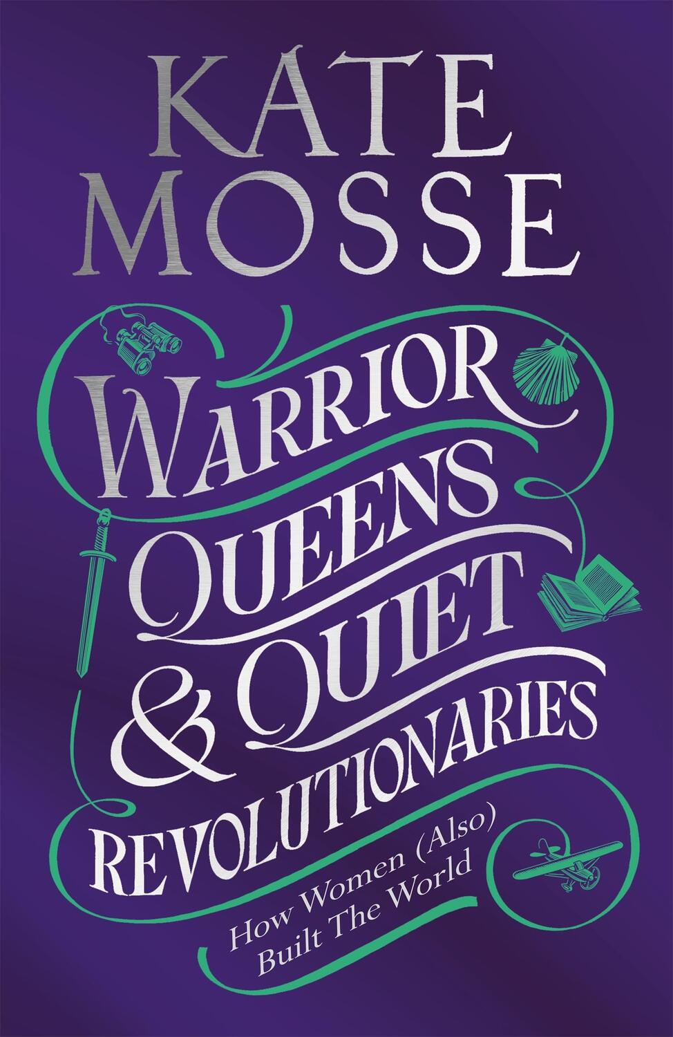 Cover: 9781529092202 | Warrior Queens &amp; Quiet Revolutionaries | Kate Mosse | Taschenbuch