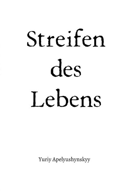 Cover: 9783752940596 | Streifen des Lebens | Yuriy Apelyushynskyy | Taschenbuch | Deutsch