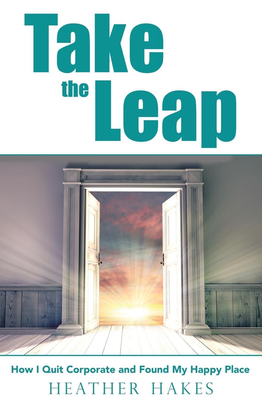 Cover: 9781982207687 | Take the Leap | How I Quit Corporate and Found My Happy Place | Hakes