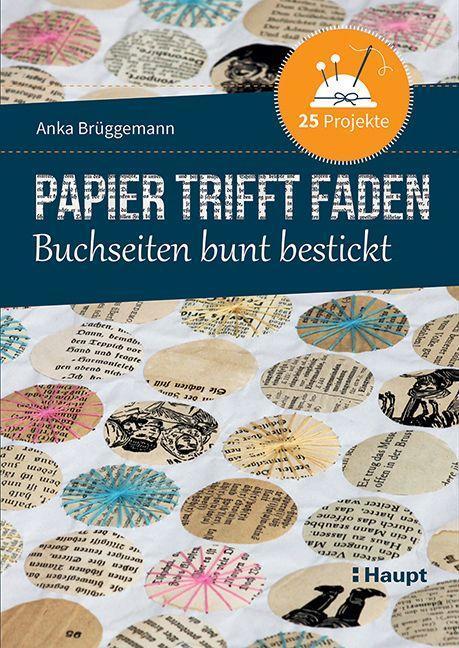 Cover: 9783258602486 | Papier trifft Faden | Buchseiten bunt bestickt - 25 Projekte | Buch