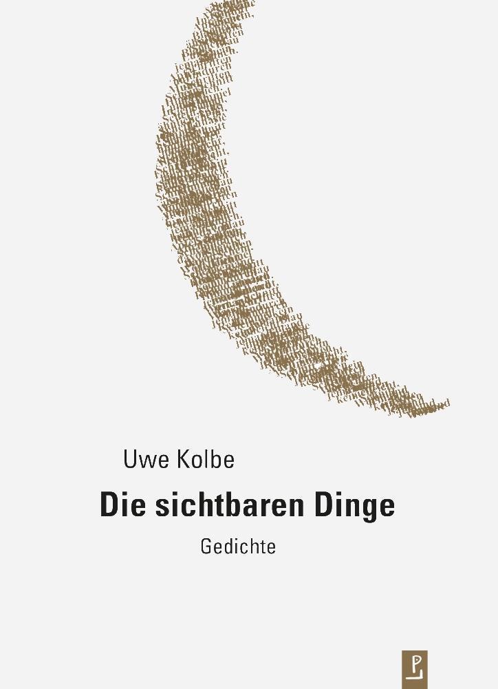 Cover: 9783940691989 | Die sichtbaren Dinge | Uwe Kolbe | Buch | Reihe Neue Lyrik | Deutsch