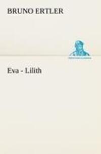 Cover: 9783842489455 | Eva - Lilith | Bruno Ertler | Taschenbuch | Paperback | 76 S. | 2012