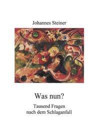 Cover: 9783831109654 | Was nun? Tausend Fragen nach dem Schlaganfall | Johannes Steiner