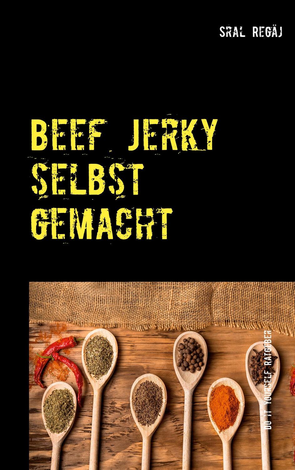 Cover: 9783750494619 | Beef Jerky selbst gemacht | Tipps &amp; Tricks | Sral Regäj | Taschenbuch