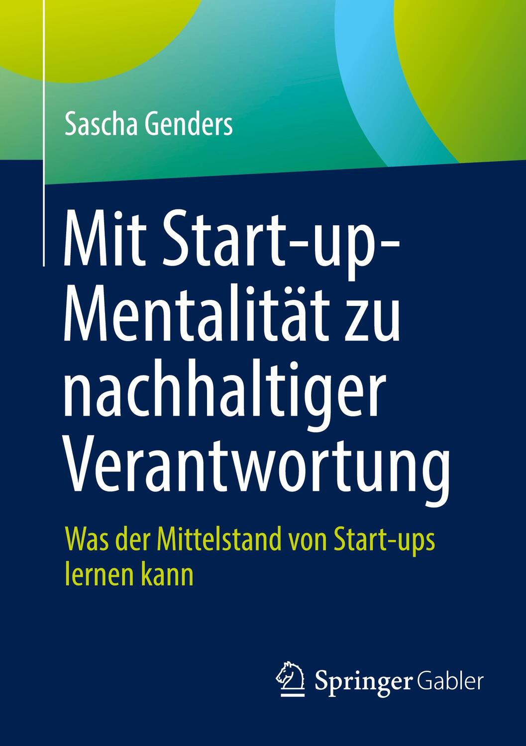 Cover: 9783662678008 | Mit Start-up-Mentalität zu nachhaltiger Verantwortung | Sascha Genders