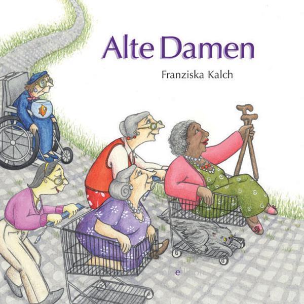 Cover: 9783865660879 | Alte Damen | Franziska Kalch | Buch | Deutsch | 2008 | minedition AG