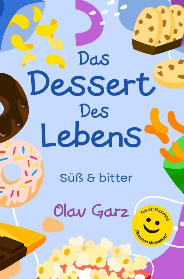 Cover: 9783758471254 | Das Dessert des Lebens | Süß &amp; bitter. DE | Olav Garz | Taschenbuch