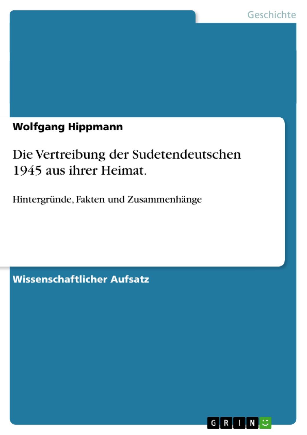 Cover: 9783638648653 | Die Vertreibung der Sudetendeutschen 1945 aus ihrer Heimat. | Hippmann