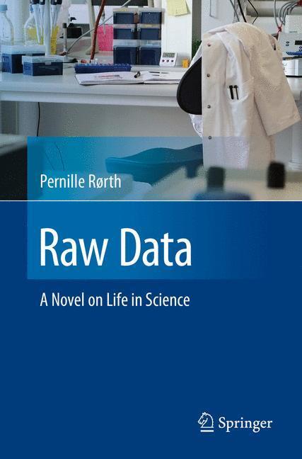Cover: 9783319239729 | Raw Data | A Novel on Life in Science | Pernille Rørth | Taschenbuch
