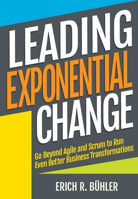 Cover: 9781527222083 | Leading Exponential Change: Go beyond Agile and Scrum to run even...