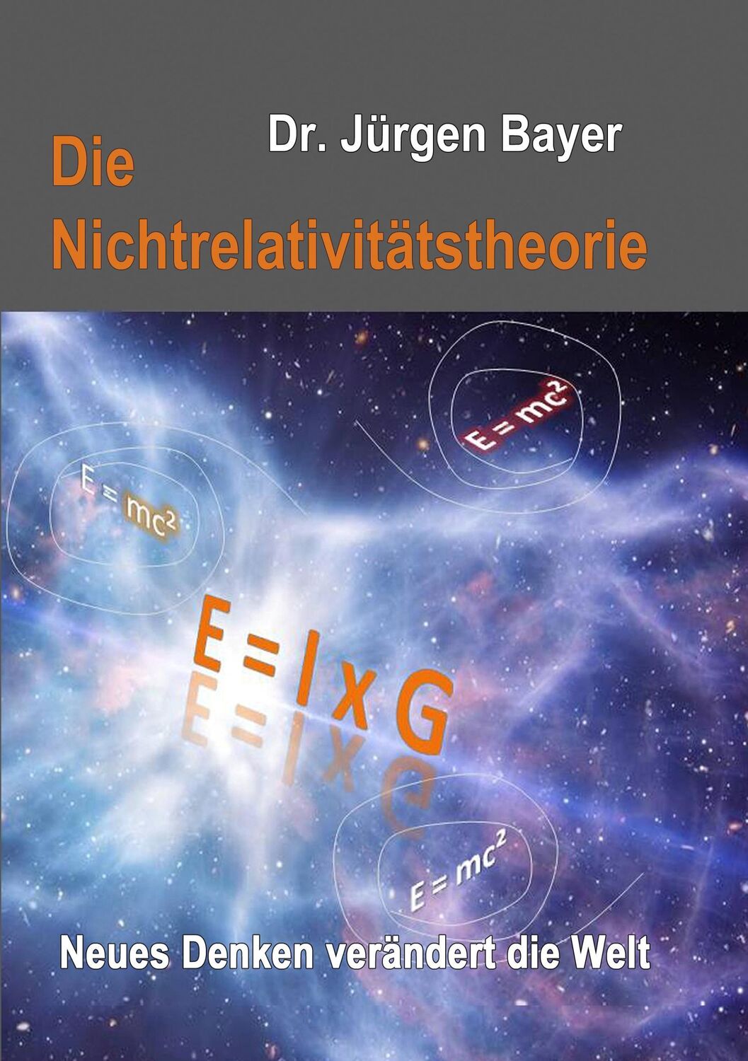 Cover: 9783741275999 | Die Nichtrelativitätstheorie | Neues Denken verändert die Welt | Bayer