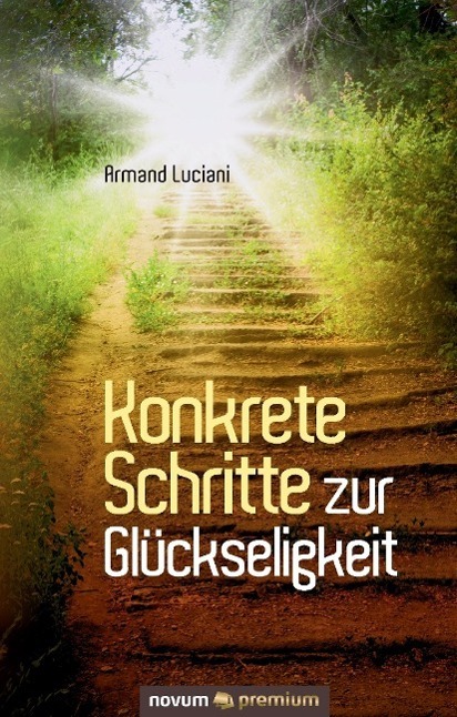 Cover: 9783903067431 | Konkrete Schritte zur Glückseligkeit | Armand Luciani | Buch | Deutsch