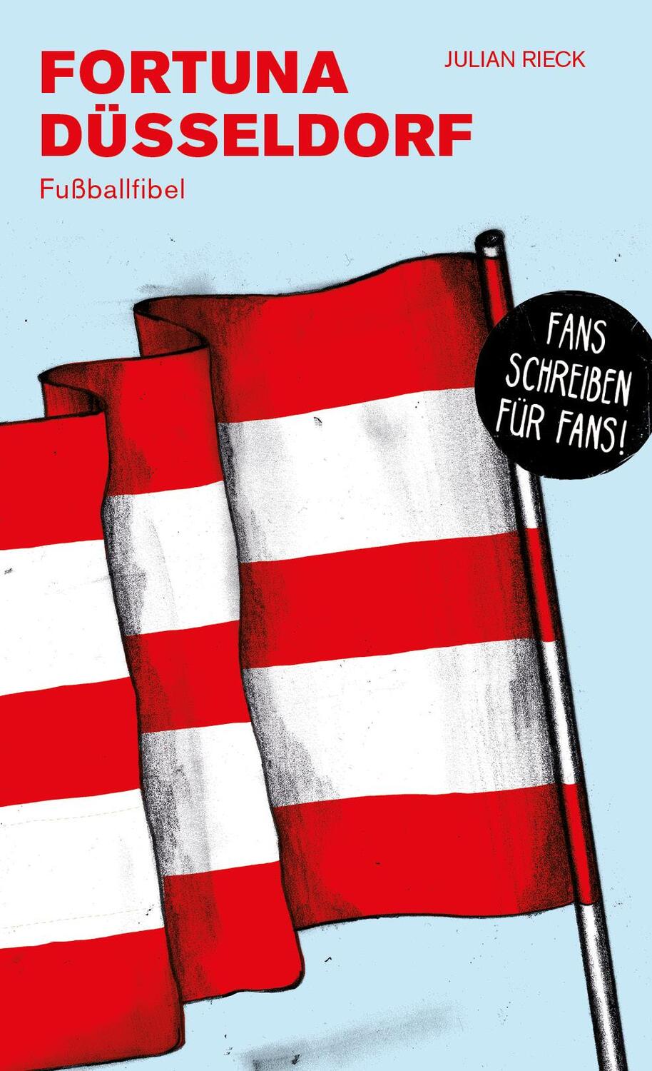 Cover: 9783730816219 | Fortuna Düsseldorf | Fußballfibel / FANS SCHREIBEN FANS | Julian Rieck