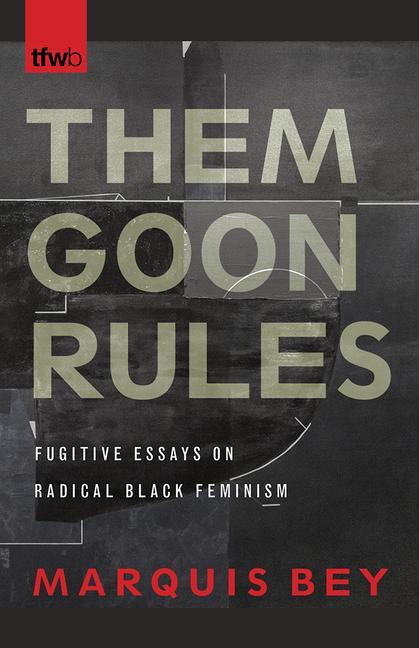 Cover: 9780816539437 | Them Goon Rules: Fugitive Essays on Radical Black Feminism | Bey