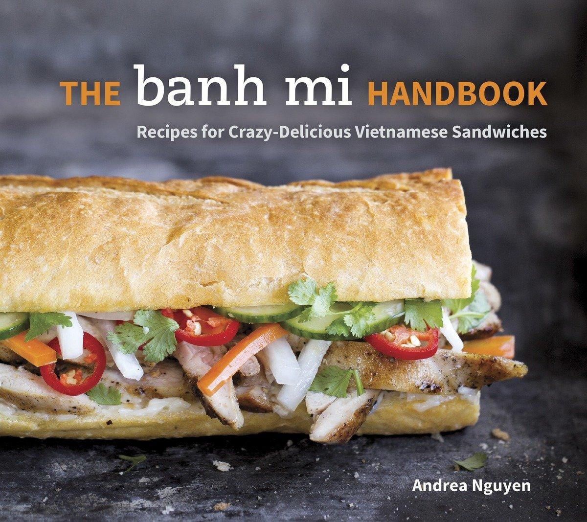 Cover: 9781607745334 | The Banh Mi Handbook: Recipes for Crazy-Delicious Vietnamese...
