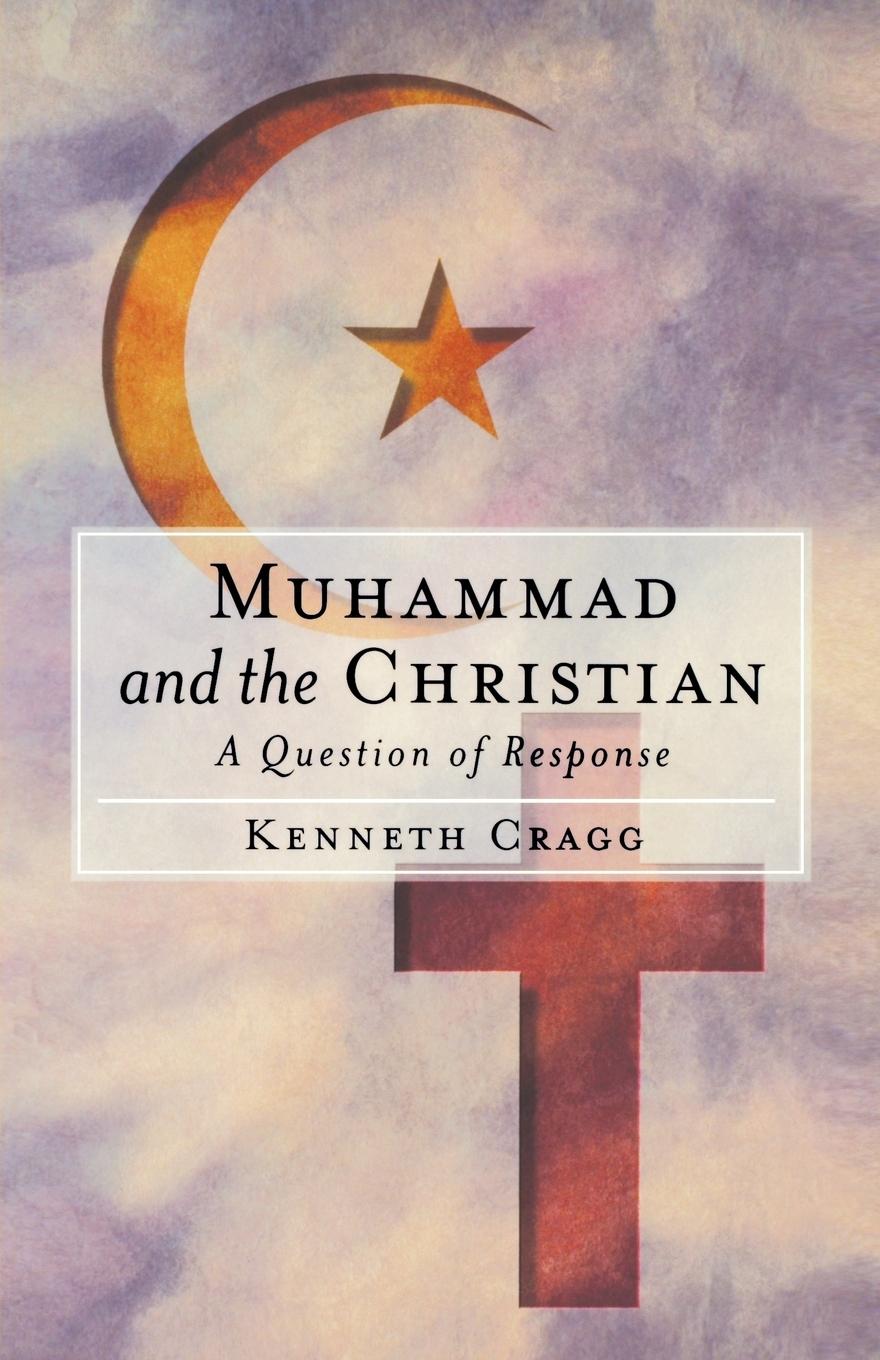 Cover: 9781851681792 | Muhammad and the Christian | A Question of Response | Kenneth Cragg