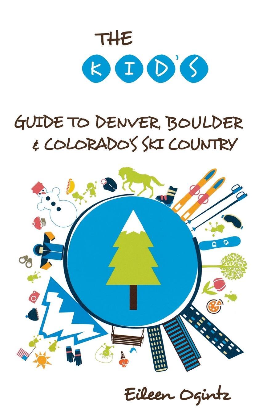 Cover: 9781493006434 | The Kid's Guide to Denver, Boulder &amp; Colorado's Ski Country | Ogintz