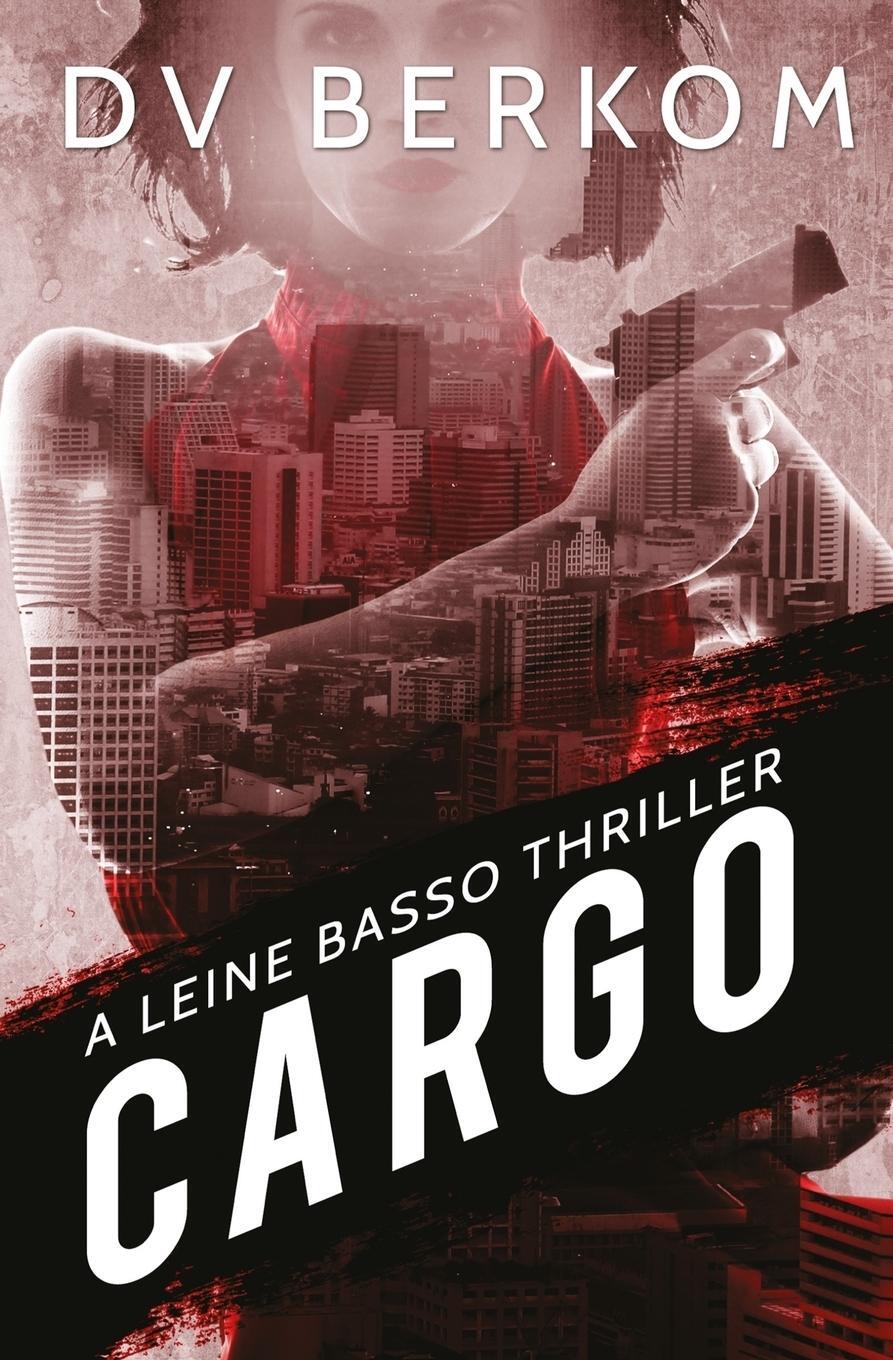 Cover: 9780692487686 | Cargo | A Leine Basso Thriller | D. V. Berkom | Taschenbuch | Englisch