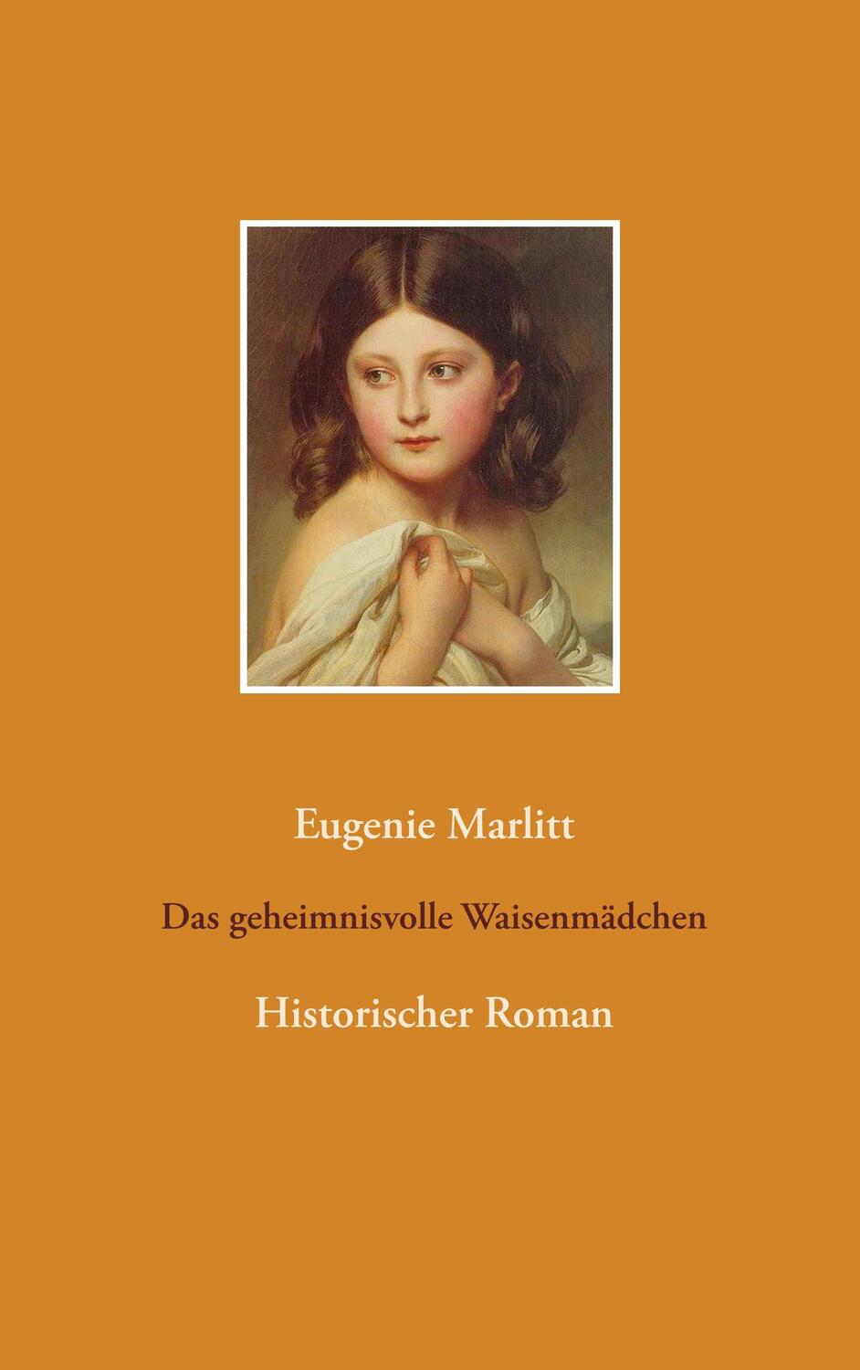 Cover: 9783743190771 | Das geheimnisvolle Waisenmädchen | Historischer Roman | Marlitt | Buch