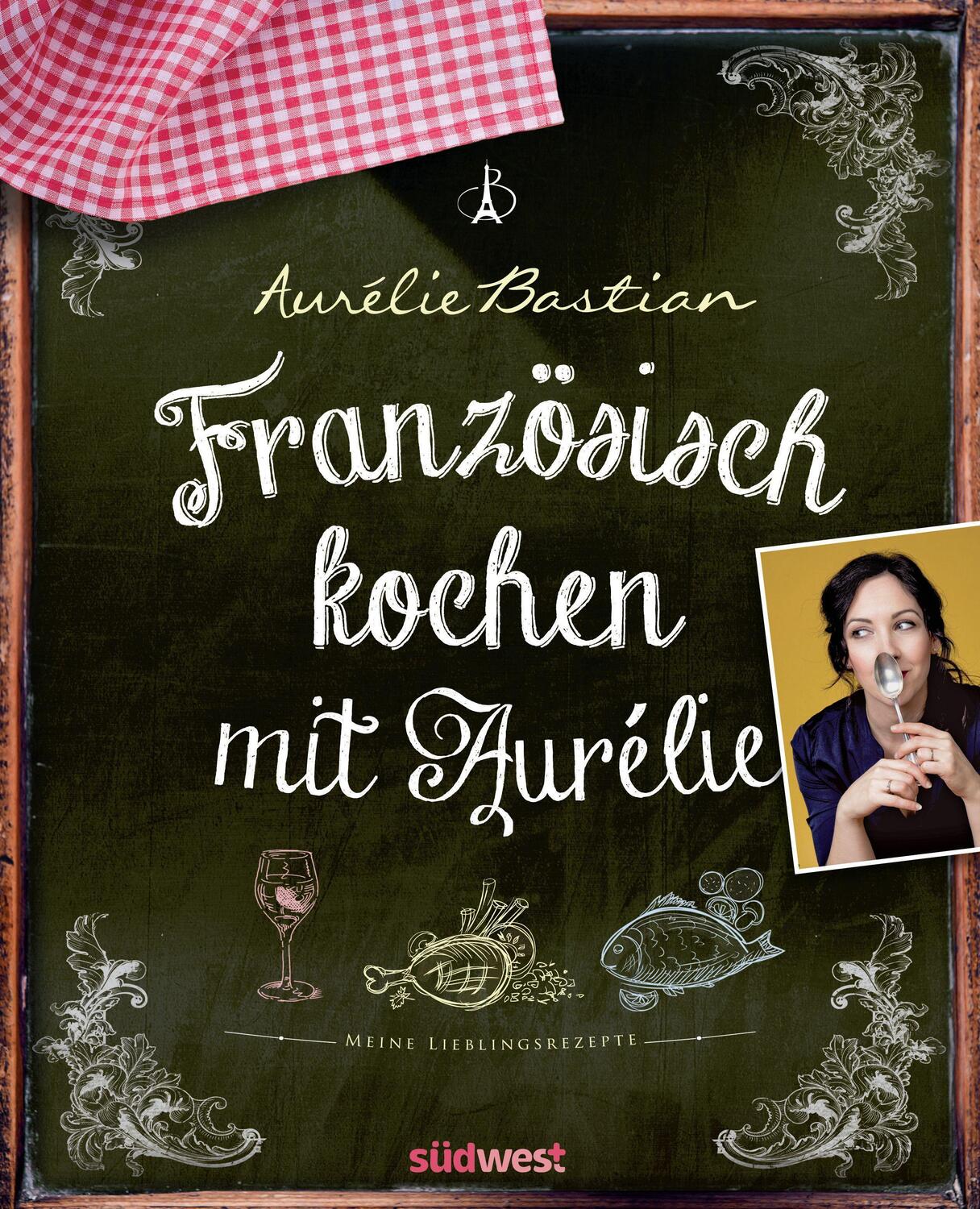 Cover: 9783517102610 | Französisch kochen mit Aurélie | Meine Lieblingsrezepte | Bastian