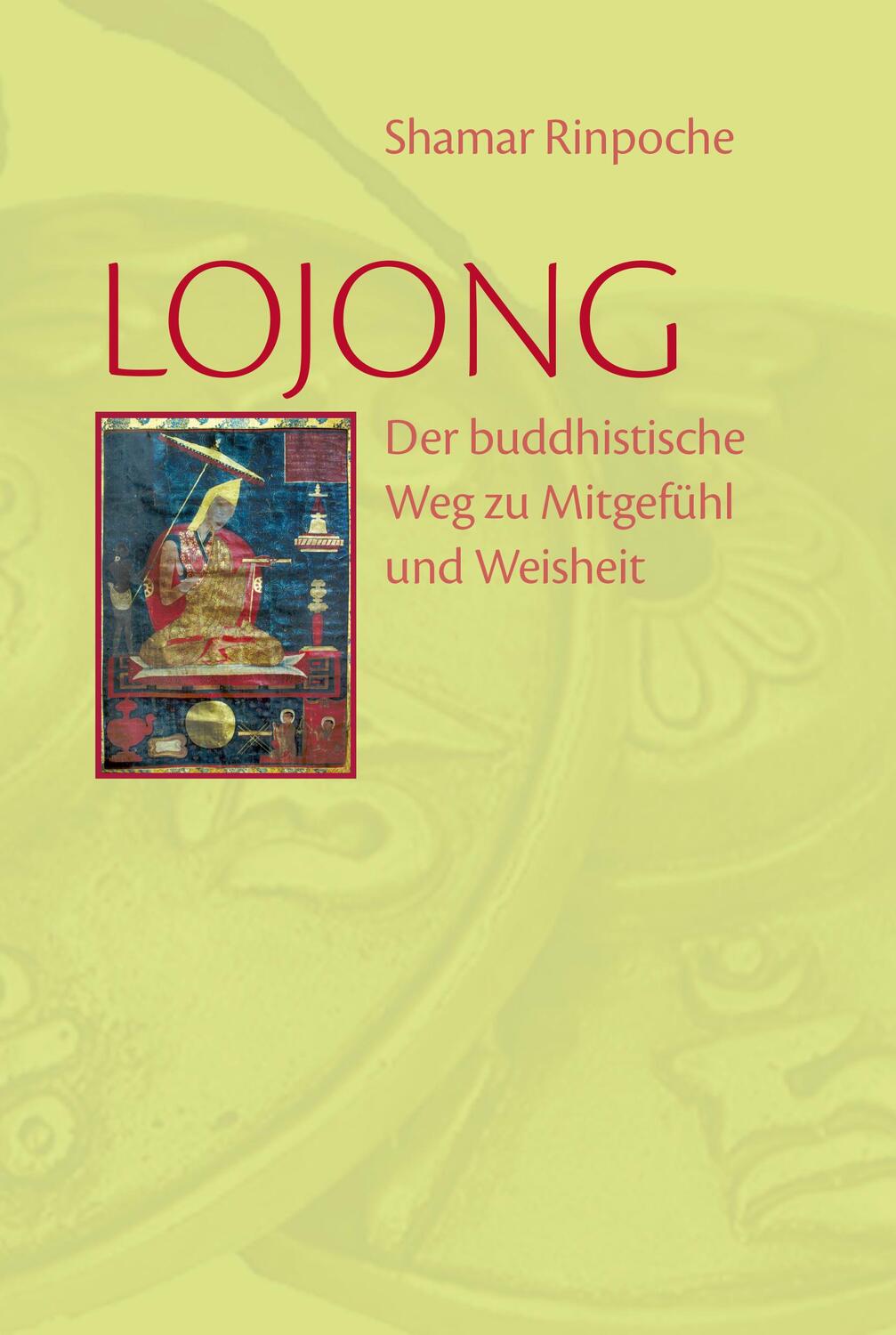 Cover: 9783944885322 | Lojong | Der buddhistische Weg zu Mitgefühl und Weisheit | Rinpoche