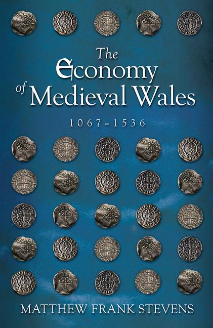 Cover: 9781786834843 | The Economy of Medieval Wales, 1067-1536 | Matthew Frank Stevens