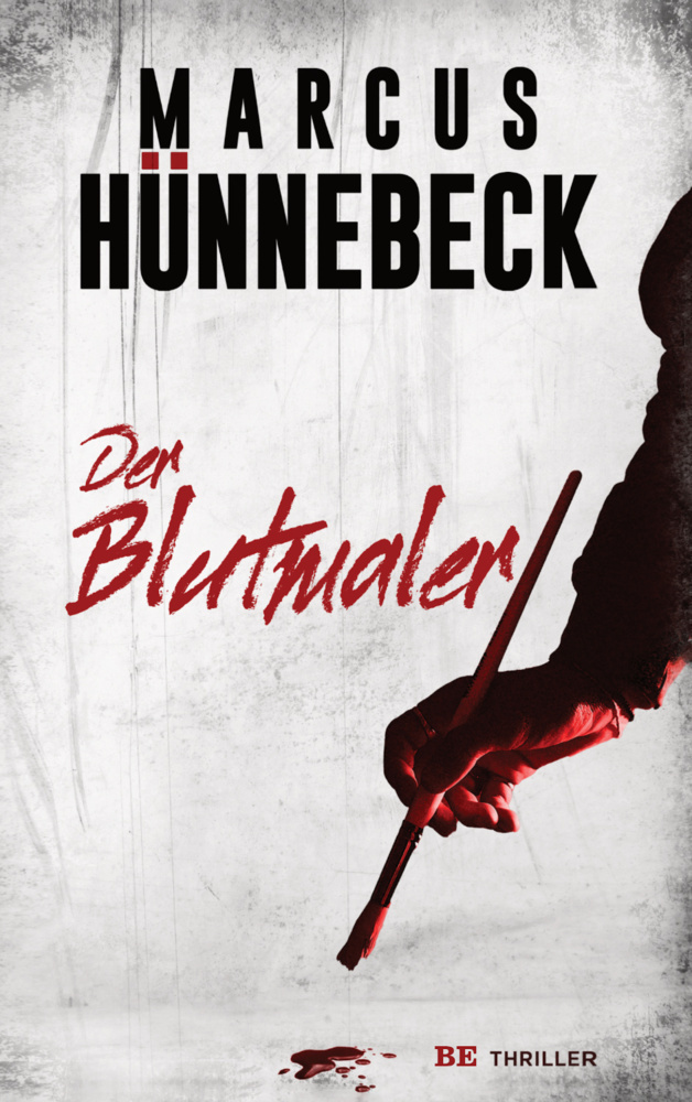 Cover: 9783963572623 | Der Blutmaler | Thriller | Marcus Hünnebeck | Taschenbuch | 264 S.