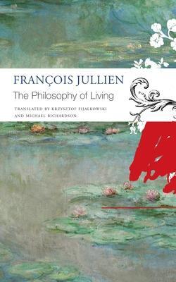 Cover: 9781803090566 | The Philosophy of Living | Francois Jullien (u. a.) | Taschenbuch