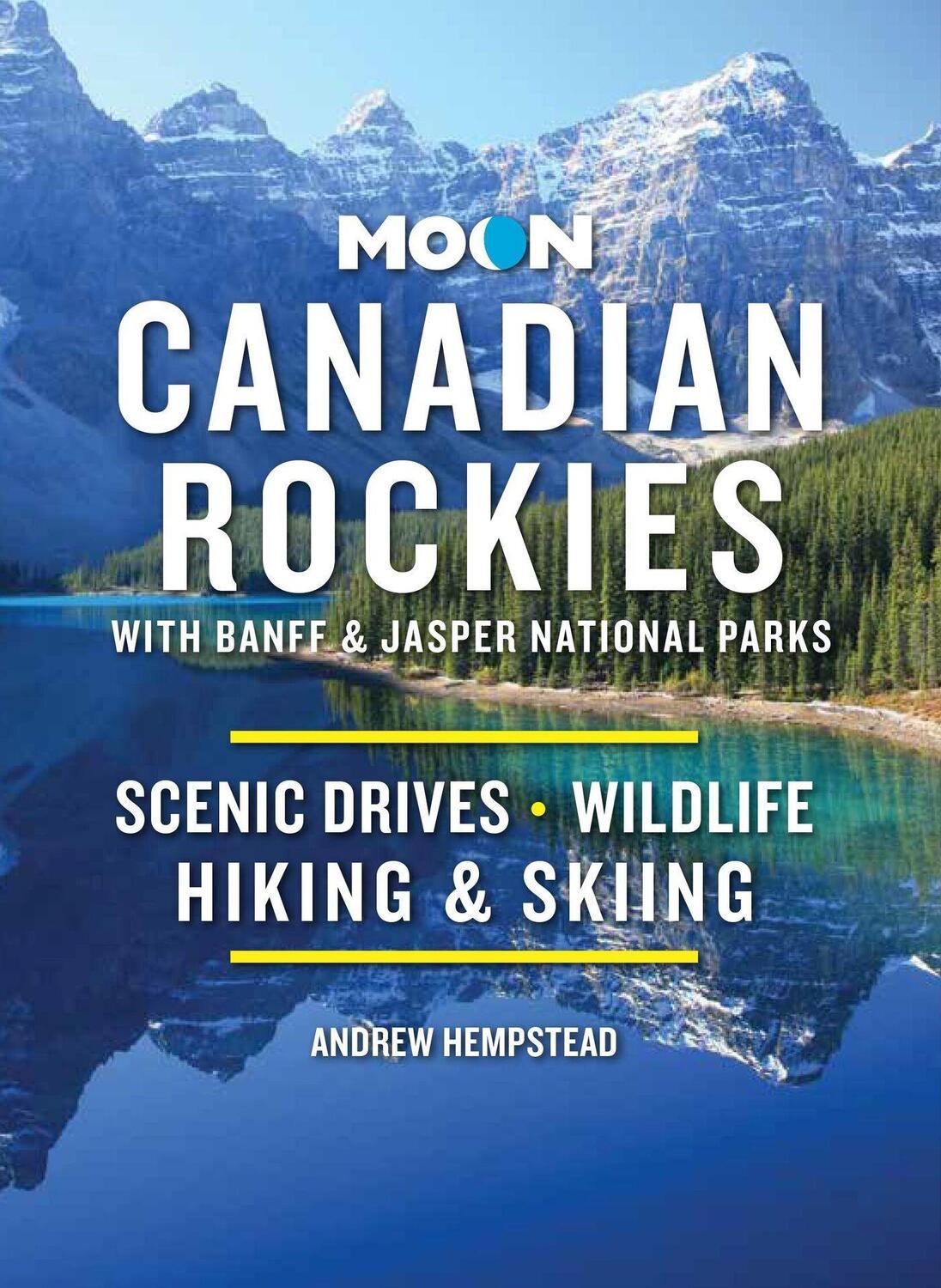 Cover: 9781640496729 | Moon Canadian Rockies: With Banff &amp; Jasper National Parks (Eleventh...