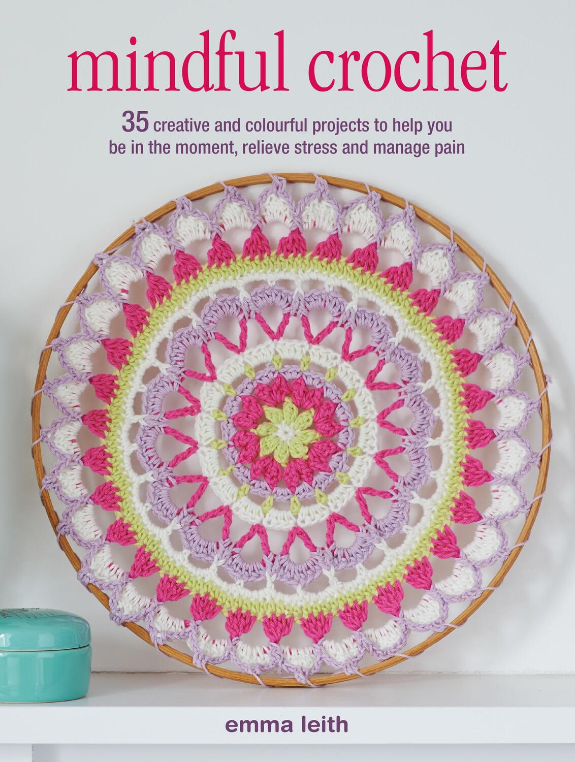 Cover: 9781782496939 | Mindful Crochet | Emma Leith | Taschenbuch | Kartoniert / Broschiert