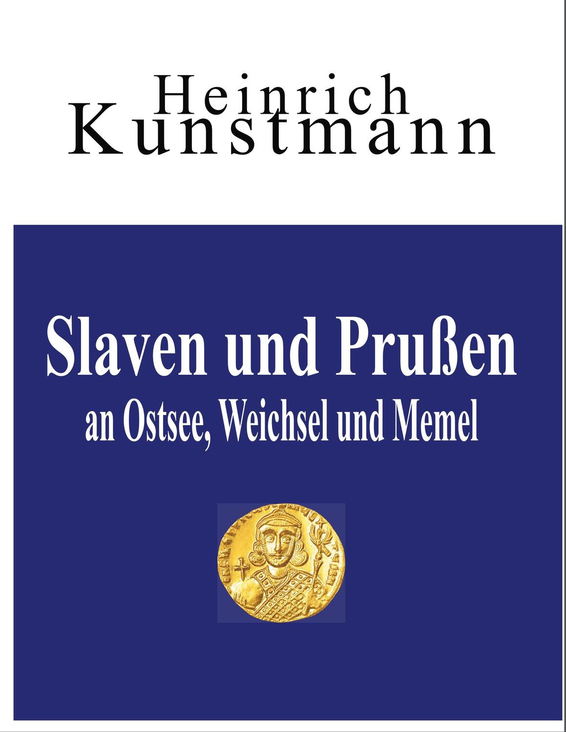 Cover: 9783746063270 | Slaven und Prußen an Ostsee, Weichsel und Memel | Heinrich Kunstmann