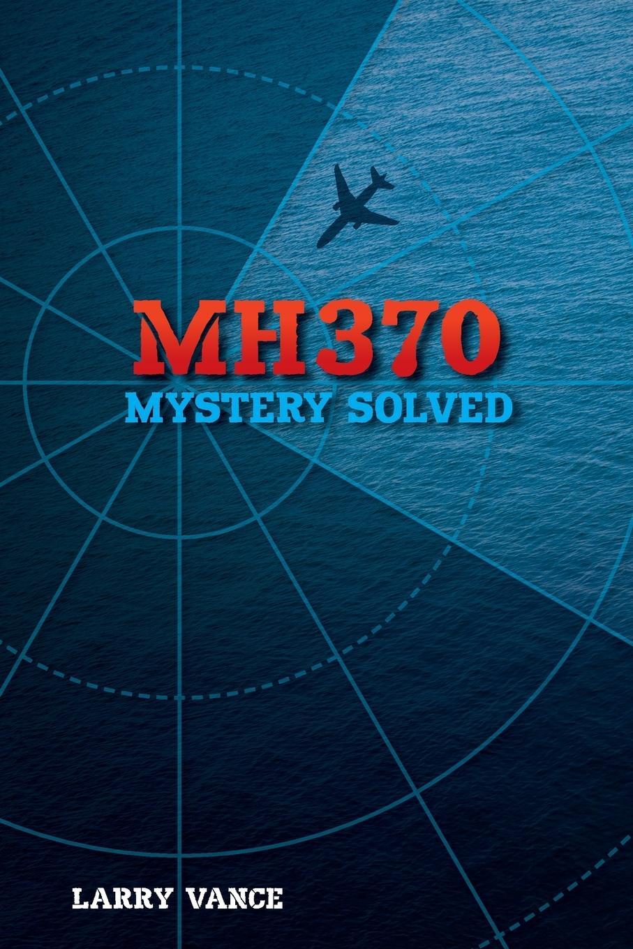 Cover: 9781775283423 | MH370 | Mystery Solved | Larry Vance | Taschenbuch | Paperback | 2018