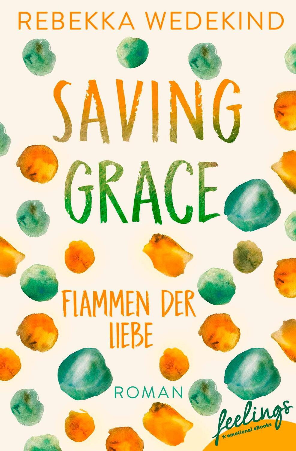 Cover: 9783426217290 | Saving Grace ¿ Flammen der Liebe | Roman | Rebekka Wedekind | Buch