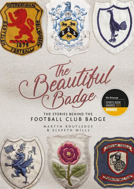 Cover: 9781785313929 | The Beautiful Badge | The Stories Behind the Football Club Badge