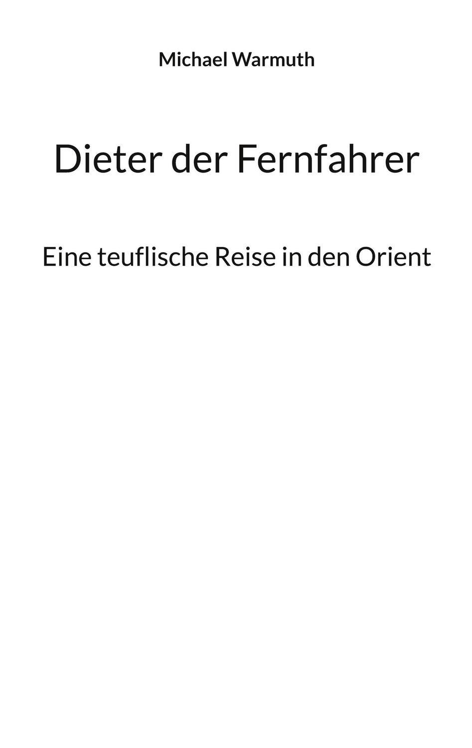 Cover: 9783754373637 | Dieter der Fernfahrer | Eine teuflische Reise in den Orient. DE | Buch
