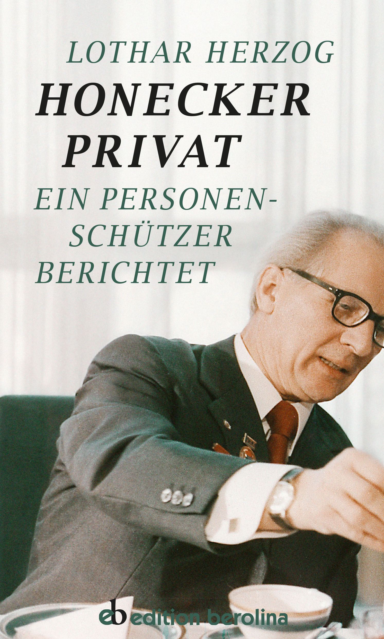 Cover: 9783958411050 | Honecker Privat | Ein Personenschützer berichtet | Lothar Herzog