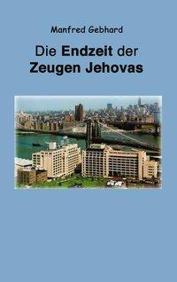 Cover: 9783831147618 | Endzeit der Zeugen Jehovas | Manfred Gebhard | Taschenbuch | Paperback