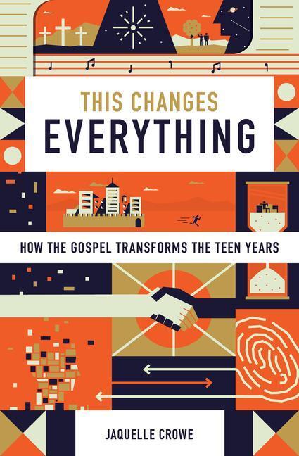 Cover: 9781433555145 | This Changes Everything | How the Gospel Transforms the Teen Years