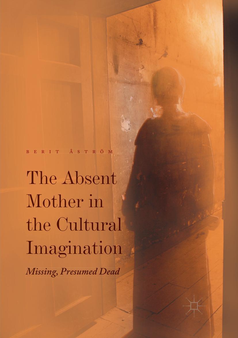 Cover: 9783319840734 | The Absent Mother in the Cultural Imagination | Missing, Presumed Dead