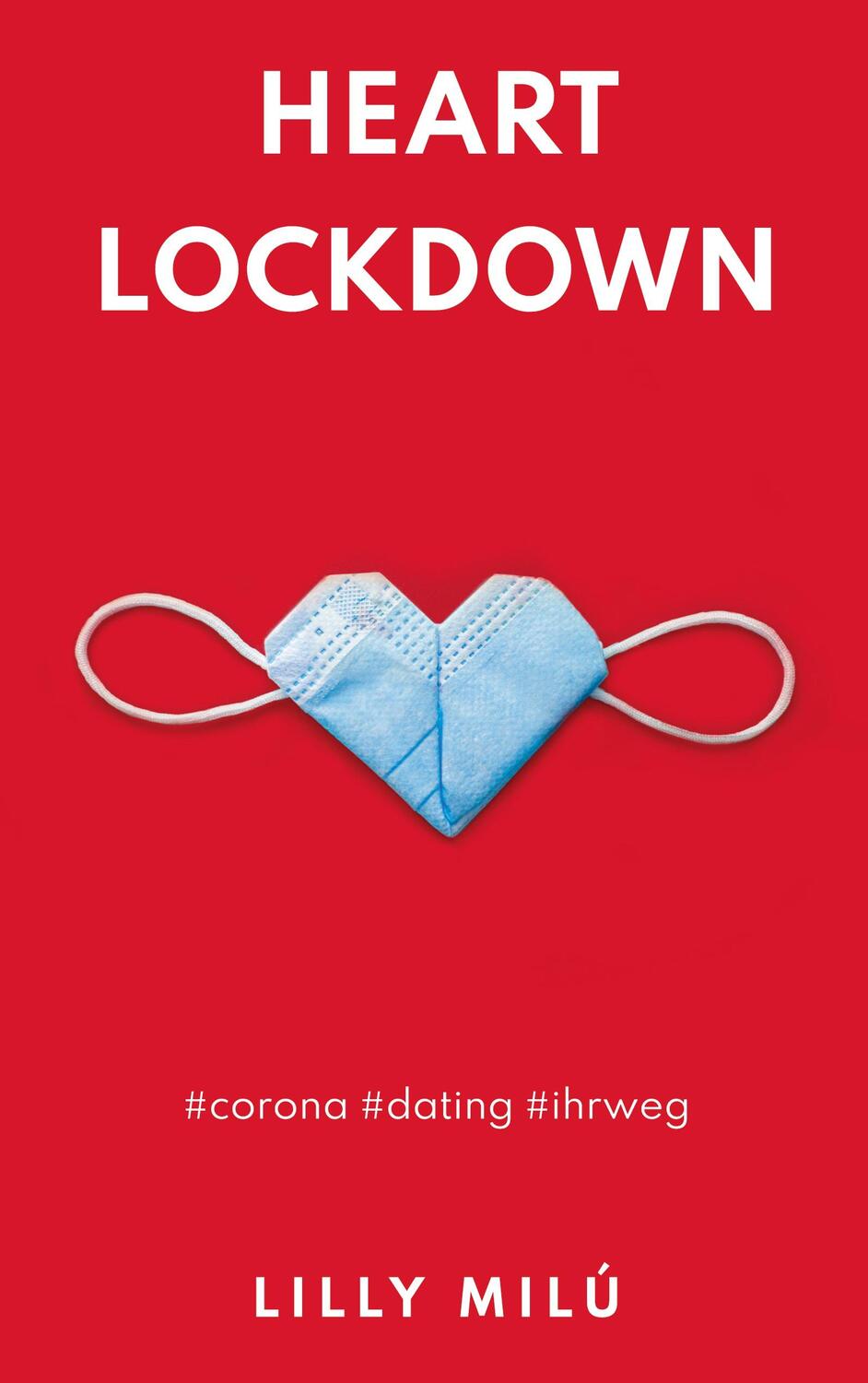 Cover: 9783754316948 | Heart Lockdown | #corona #dating #ihrweg | Lilly Milú | Taschenbuch