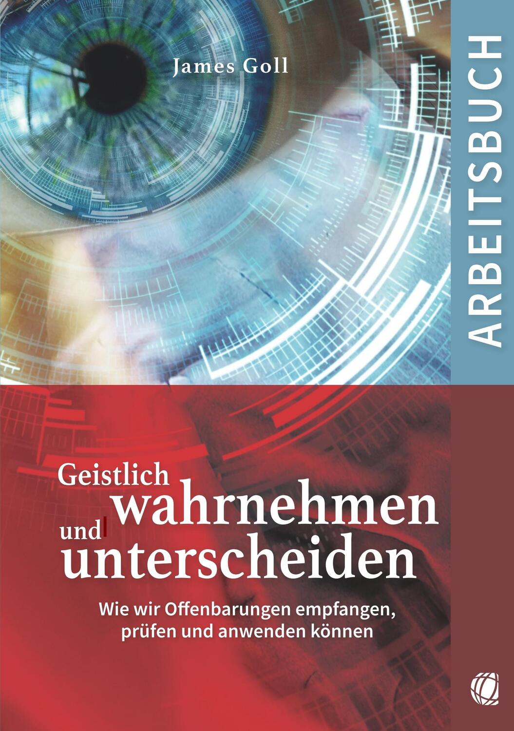 Cover: 9783955783563 | Geistlich wahrnehmen und unterscheiden (Arbeitsbuch) | James Goll
