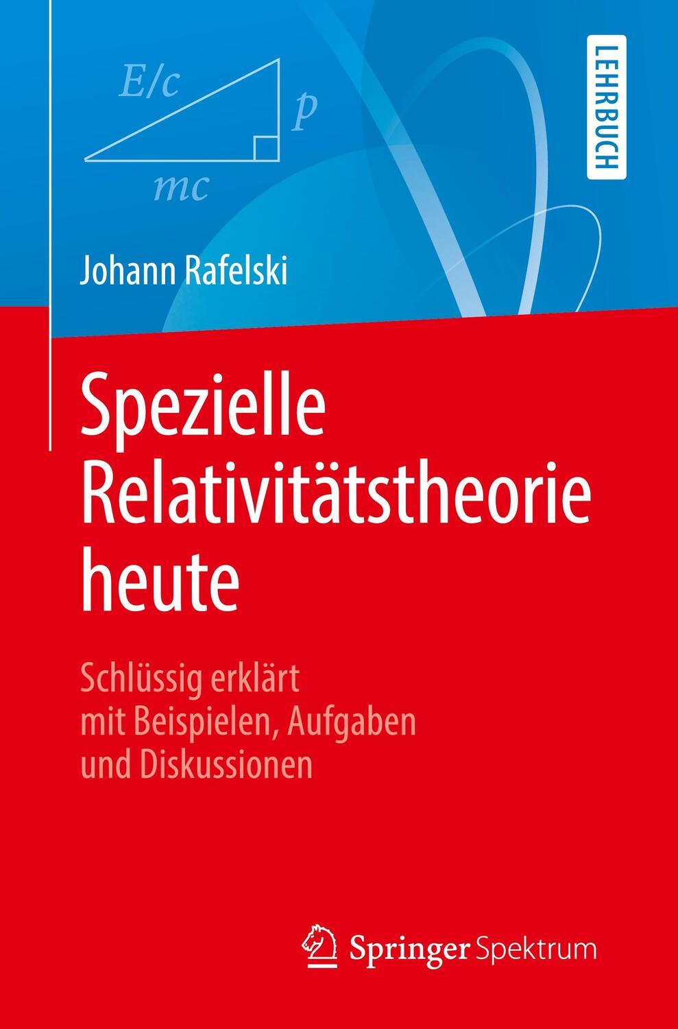 Cover: 9783662594193 | Spezielle Relativitätstheorie heute | Johann Rafelski | Taschenbuch