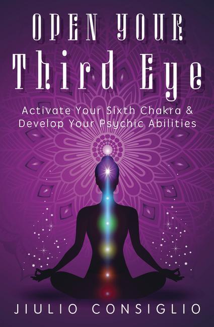 Cover: 9780738767093 | Open Your Third Eye: Activate Your Sixth Chakra & Develop Your...