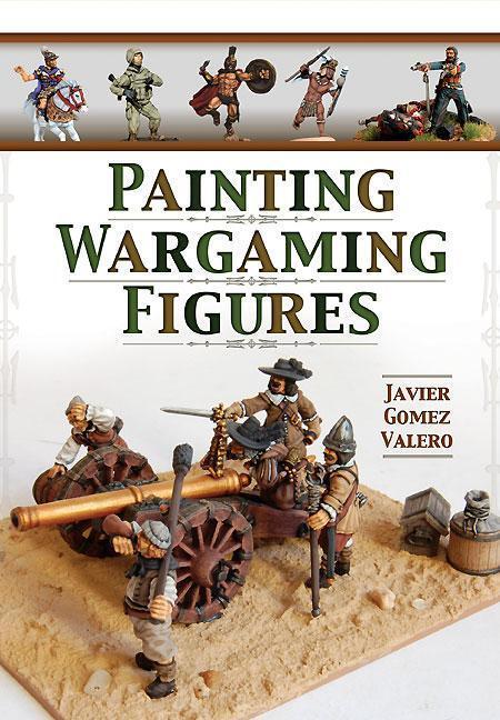 Cover: 9781848848221 | Painting Wargaming Figures | Javier Gomez Valero | Taschenbuch | 2015