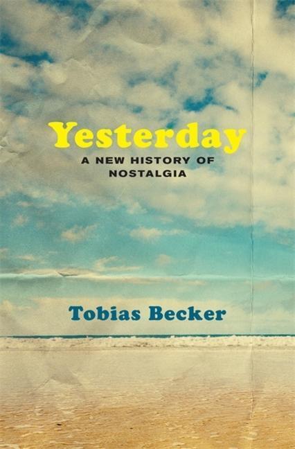 Cover: 9780674251755 | Yesterday | A New History of Nostalgia | Tobias Becker | Buch | 2023